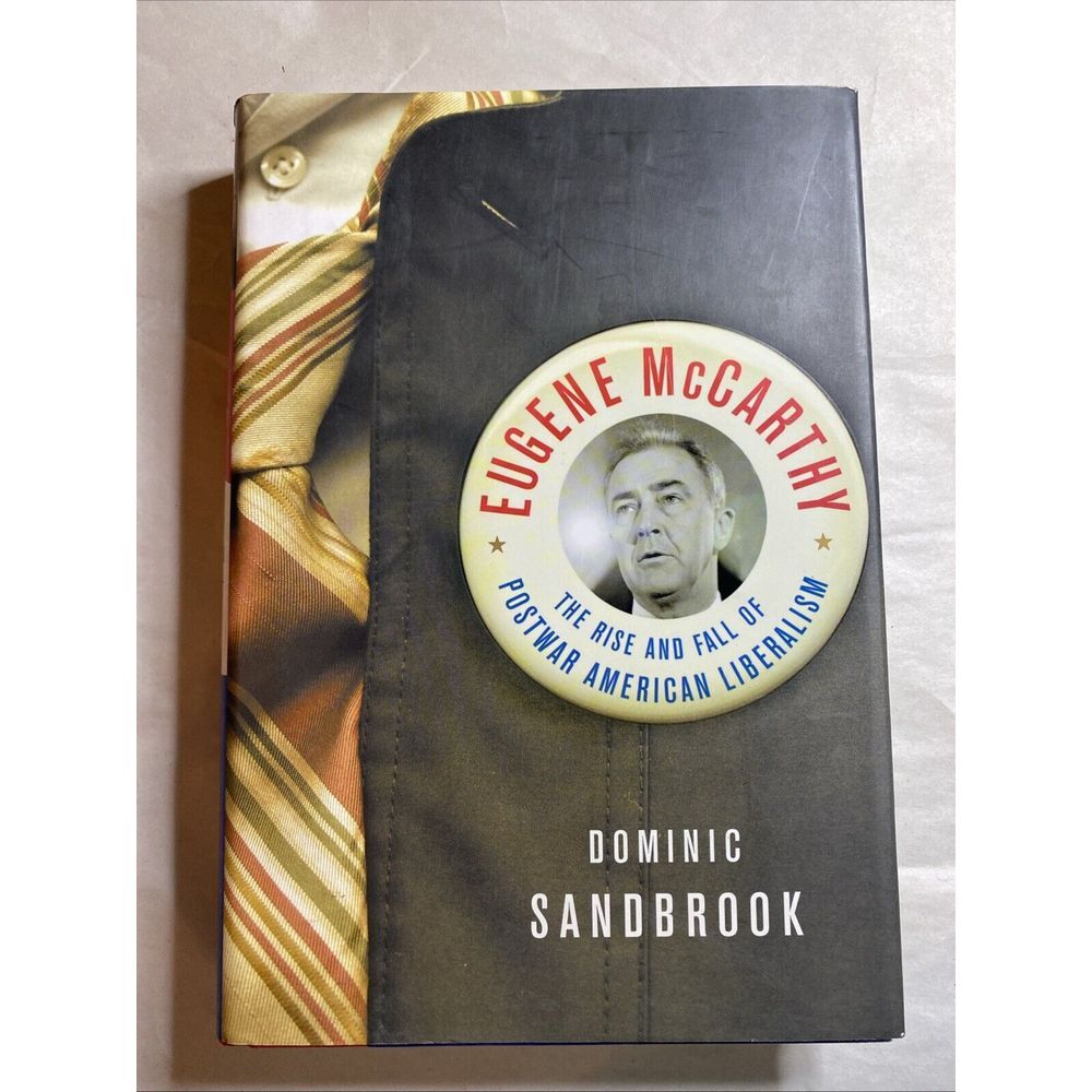 Eugene McCarthy: The Rise and Fall of Postwar American Liberalism First Edition